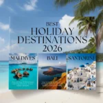 Best Holiday Destinations 2026: Top Places for Luxury, Adventure & Budget Travel